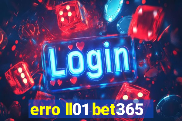 erro ll01 bet365